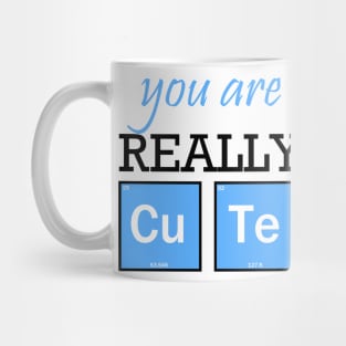 You are really cute Mug